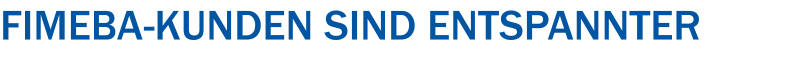 FIMEBA-Kunden sind entspannter