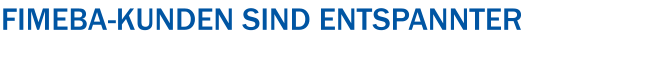 FIMEBA-Kunden sind entspannter